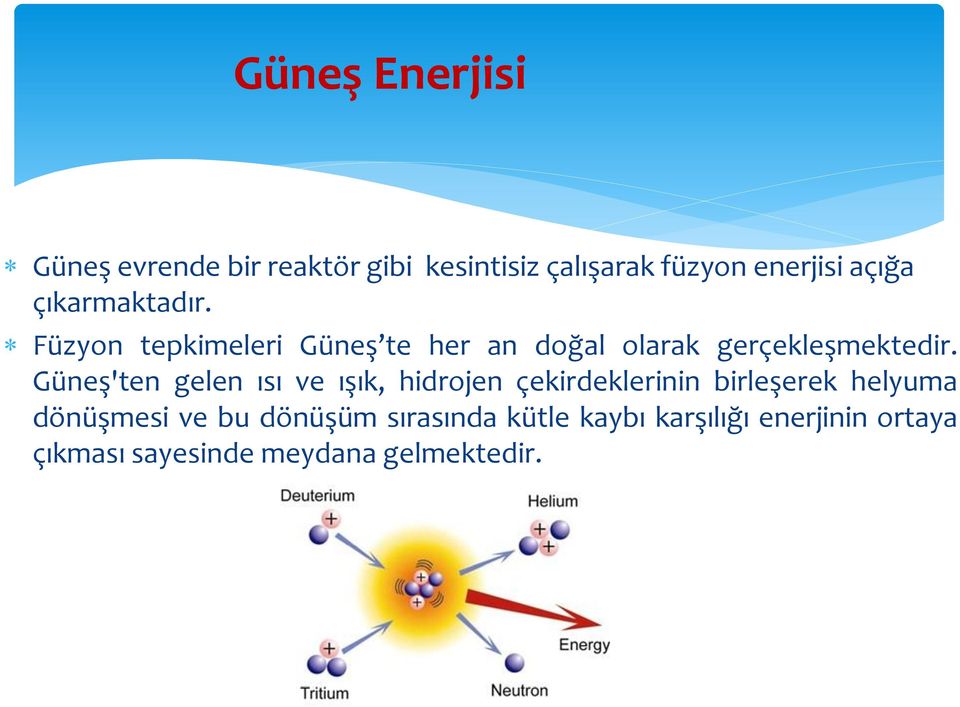 Güneş'ten gelen ısı ve ışık, hidrojen çekirdeklerinin birleşerek helyuma dönüşmesi ve bu