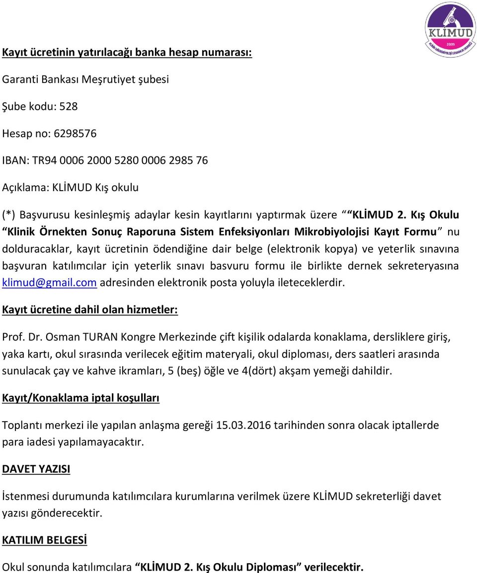 Kış Okulu Klinik Örnekten Sonuç Raporuna Sistem Enfeksiyonları Mikrobiyolojisi Kayıt Formu nu dolduracaklar, kayıt ücretinin ödendiğine dair belge (elektronik kopya) ve yeterlik sınavına başvuran