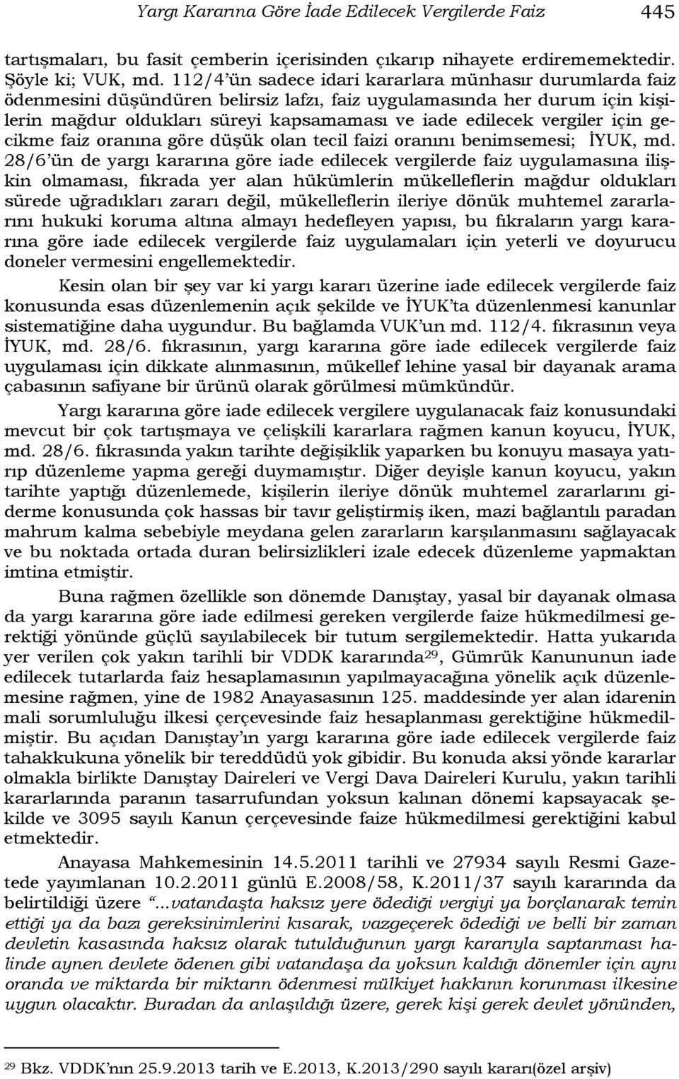 vergiler için gecikme faiz oranına göre düşük olan tecil faizi oranını benimsemesi; İYUK, md.