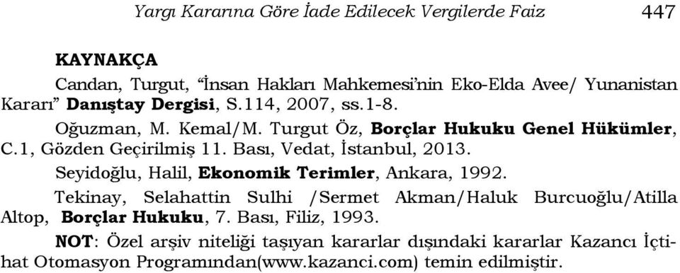 Bası, Vedat, İstanbul, 2013. Seyidoğlu, Halil, Ekonomik Terimler, Ankara, 1992.