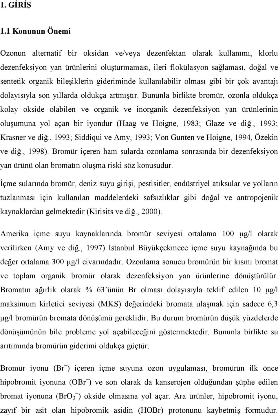 bileşiklerin gideriminde kullanılabilir olması gibi bir çok avantajı dolayısıyla son yıllarda oldukça artmıştır.