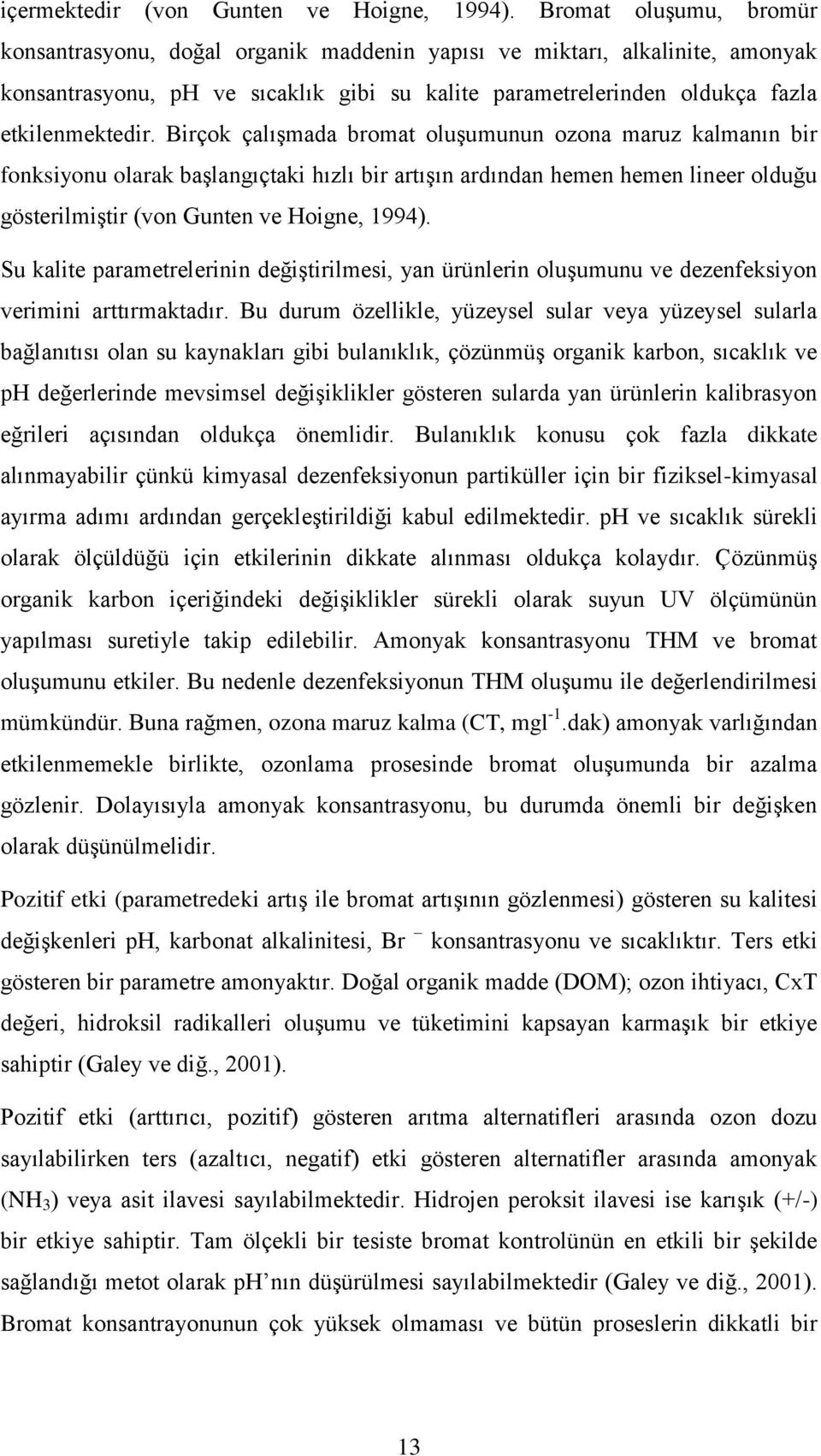 Birçok çalışmada bromat oluşumunun ozona maruz kalmanın bir fonksiyonu olarak başlangıçtaki hızlı bir artışın ardından hemen hemen lineer olduğu gösterilmiştir (von Gunten ve Hoigne, 1994).