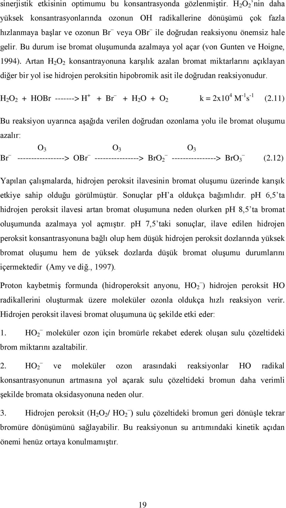 Bu durum ise bromat oluşumunda azalmaya yol açar (von Gunten ve Hoigne, 1994).