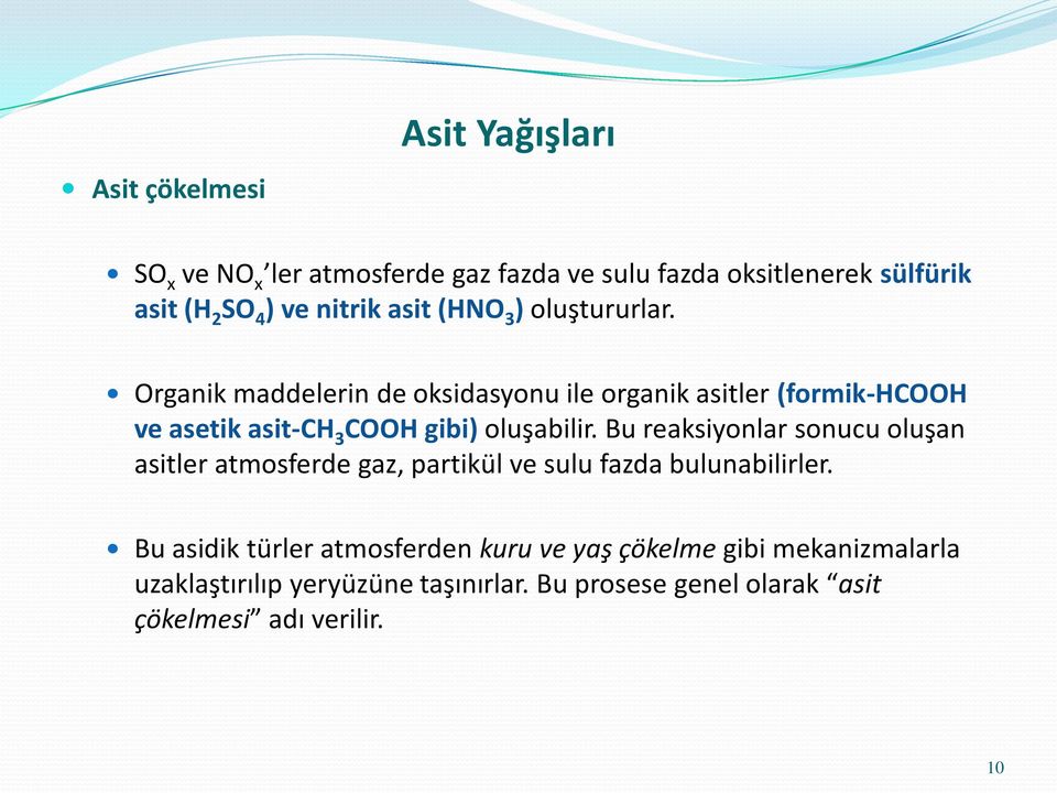 Organik maddelerin de oksidasyonu ile organik asitler (formik-hcooh ve asetik asit-ch 3 COOH gibi) oluşabilir.