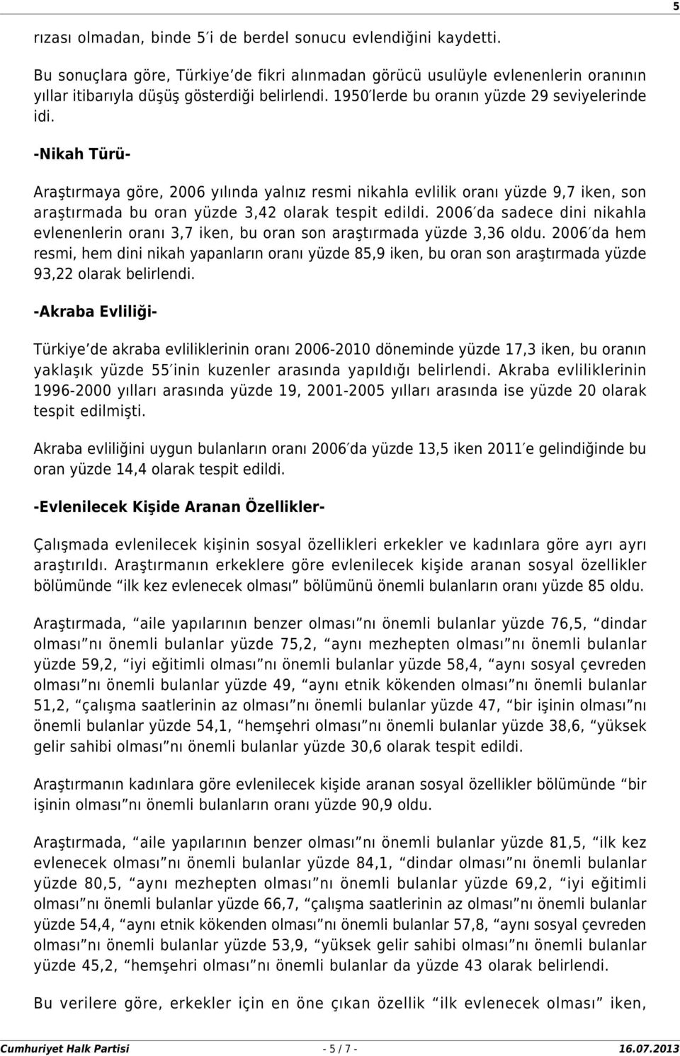 2006 da sadece dini nikaha evenenerin oranı 3,7 iken, bu oran son araştırmada yüzde 3,36 odu.