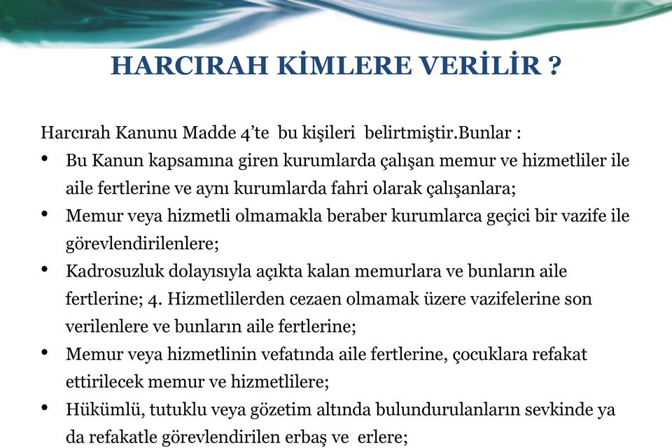 beraber kurumlarca geçici bir vazife ile görevlendirilenlere; Kadrosuzluk dolayısıyla açıkta kalan memurlara ve bunların aile fertlerine; 4.