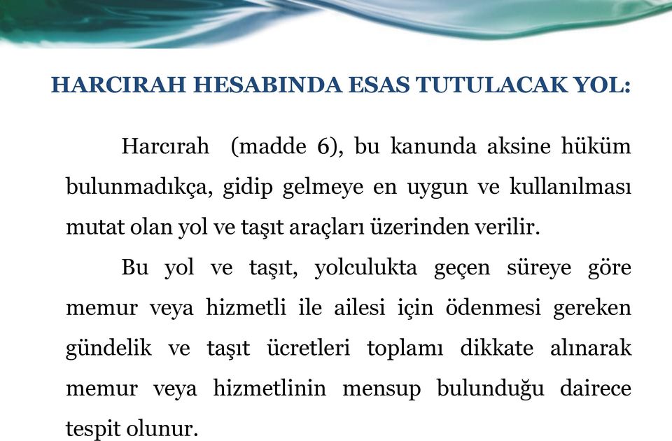 Bu yol ve taşıt, yolculukta geçen süreye göre memur veya hizmetli ile ailesi için ödenmesi gereken