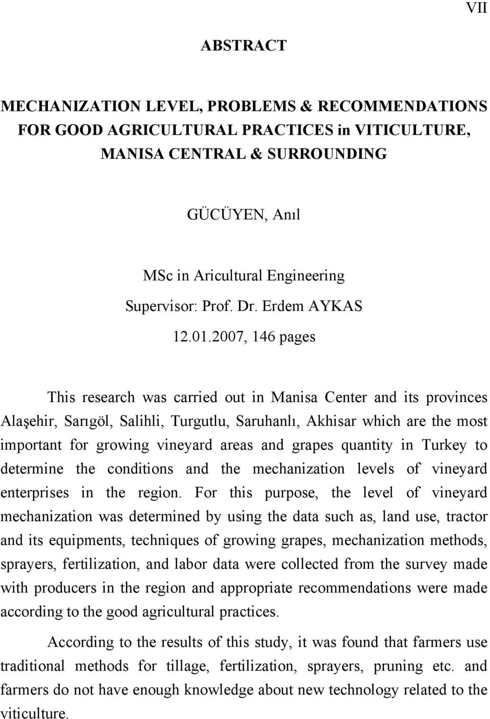 2007, 146 pages This research was carried out in Manisa Center and its provinces Alaşehir, Sarıgöl, Salihli, Turgutlu, Saruhanlı, Akhisar which are the most important for growing vineyard areas and