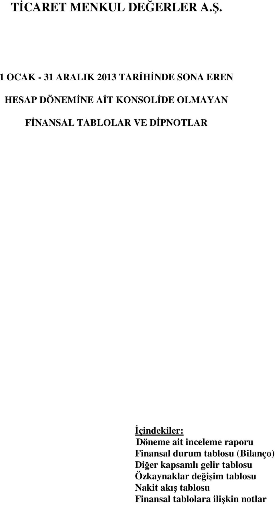 raporu Finansal durum tablosu (Bilanço) Diğer kapsamlı gelir tablosu