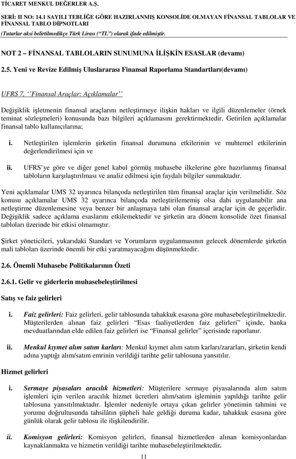 düzenlemeler (örnek teminat sözleşmeleri) konusunda bazı bilgileri açıklamasını gerektirmektedir. Getirilen açıklamalar finansal tablo kullanıcılarına; i.