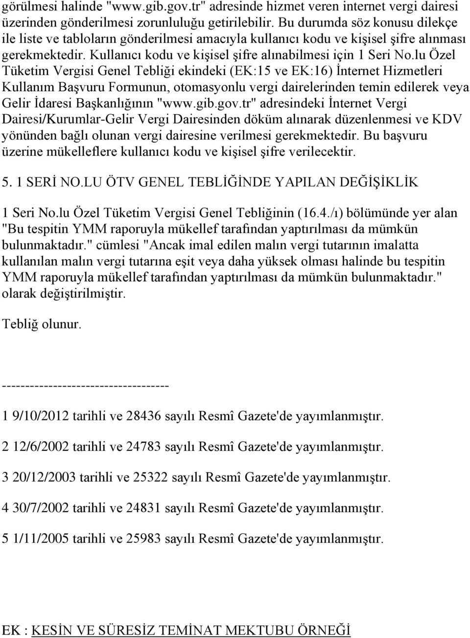 lu Özel Tüketim Vergisi Genel Tebliği ekindeki (EK:15 ve EK:16) Ġnternet Hizmetleri Kullanım BaĢvuru Formunun, otomasyonlu vergi dairelerinden temin edilerek veya Gelir Ġdaresi BaĢkanlığının "www.gib.