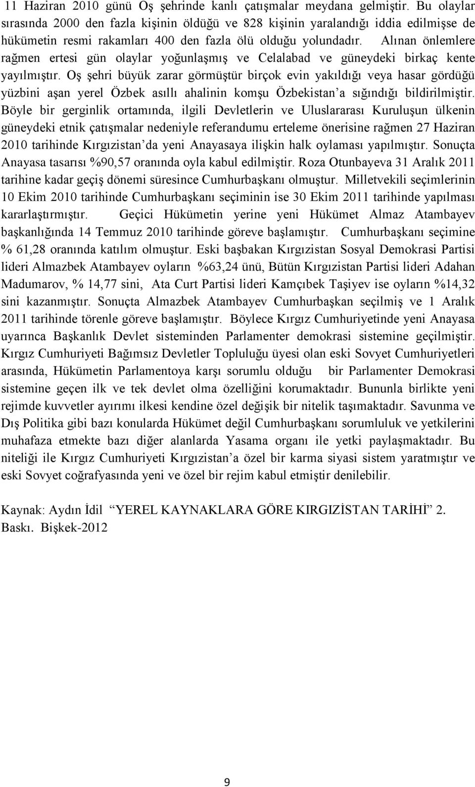 Alınan önlemlere rağmen ertesi gün olaylar yoğunlaşmış ve Celalabad ve güneydeki birkaç kente yayılmıştır.