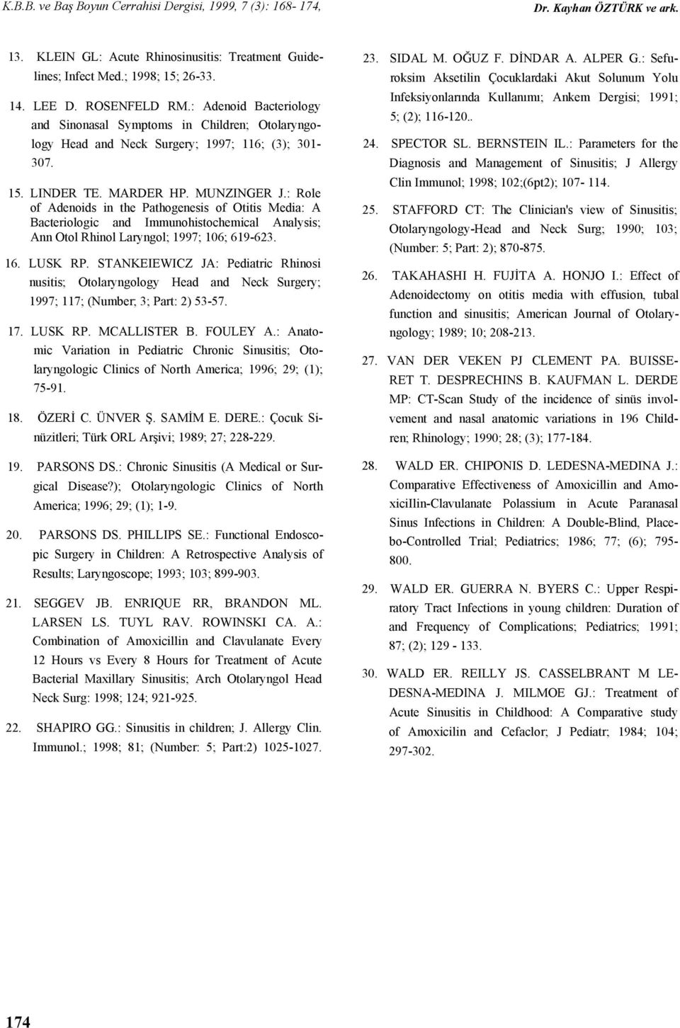 : Role of Adenoids in the Pathogenesis of Otitis Media: A Bacteriologic and Immunohistochemical Analysis; Ann Otol Rhinol Laryngol; 1997; 106; 619-623. 16. LUSK RP.