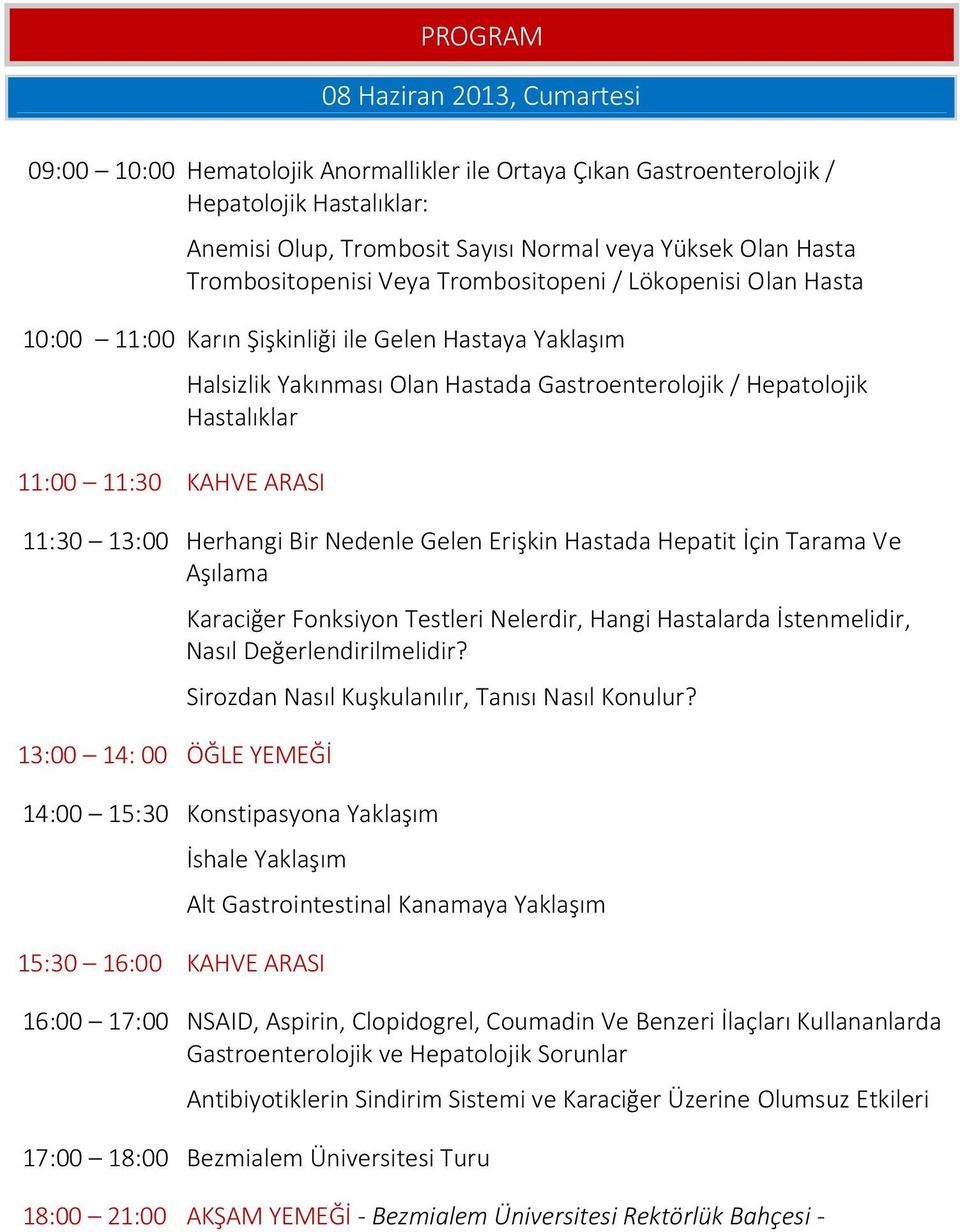 Hepatolojik Hastalıklar 11:30 13:00 Herhangi Bir Nedenle Gelen Erişkin Hastada Hepatit İçin Tarama Ve Aşılama 13:00 14: 00 ÖĞLE YEMEĞİ Karaciğer Fonksiyon Testleri Nelerdir, Hangi Hastalarda