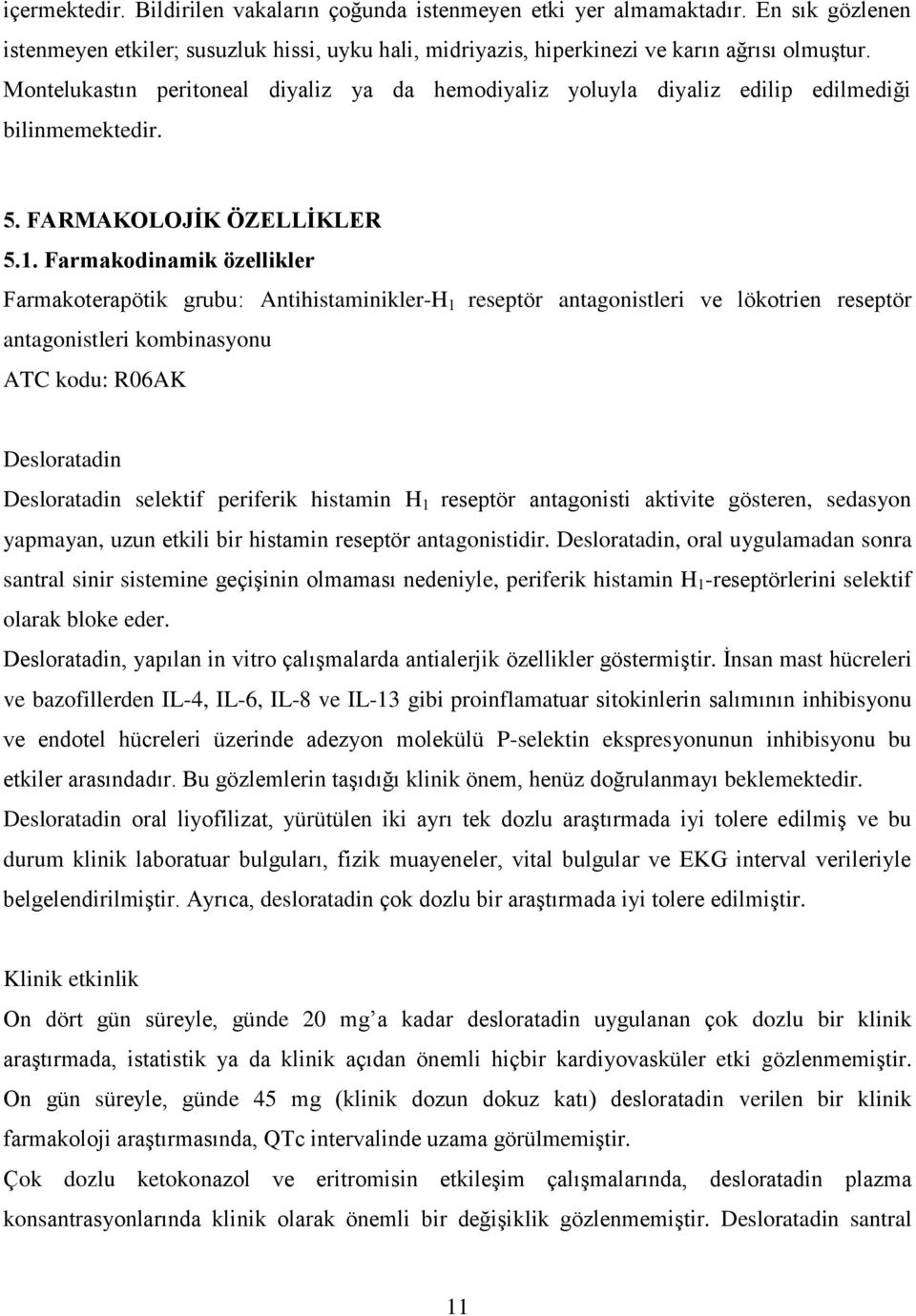 Farmakodinamik özellikler Farmakoterapötik grubu: Antihistaminikler-H 1 reseptör antagonistleri ve lökotrien reseptör antagonistleri kombinasyonu ATC kodu: R06AK Desloratadin Desloratadin selektif