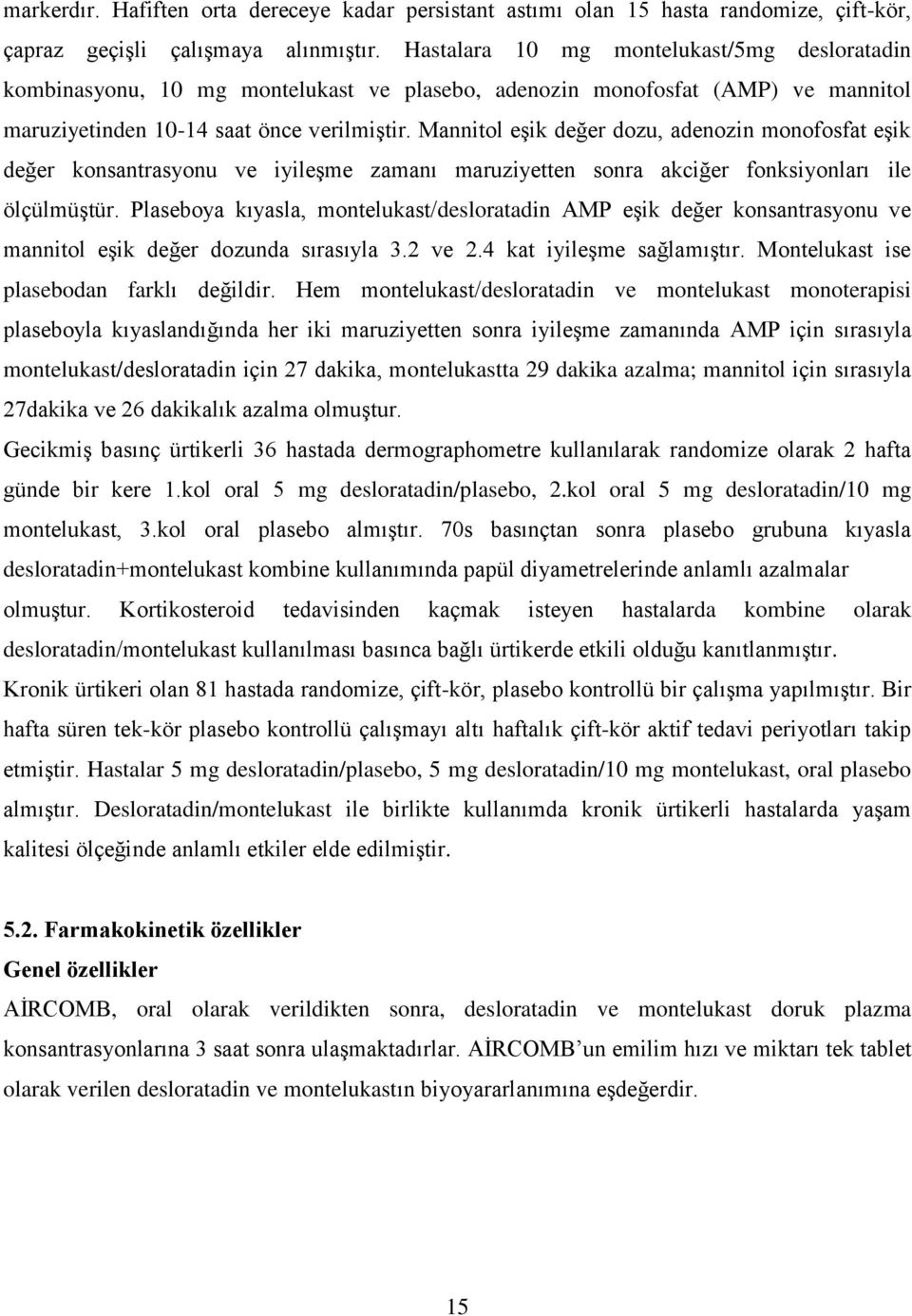 Mannitol eşik değer dozu, adenozin monofosfat eşik değer konsantrasyonu ve iyileşme zamanı maruziyetten sonra akciğer fonksiyonları ile ölçülmüştür.