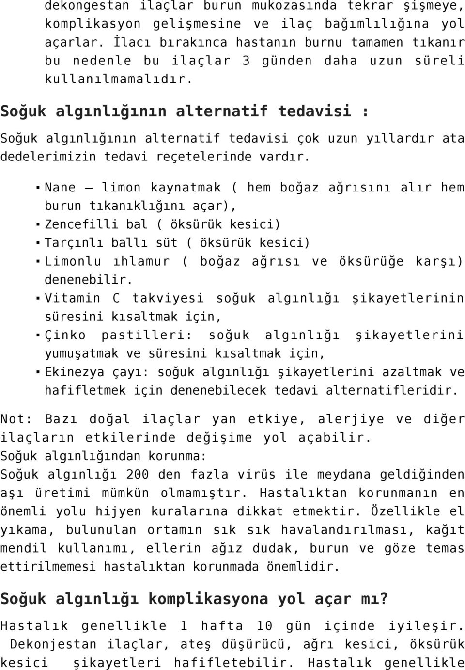 Soğuk algınlığının alternatif tedavisi : Soğuk algınlığının alternatif tedavisi çok uzun yıllardır ata dedelerimizin tedavi reçetelerinde vardır.