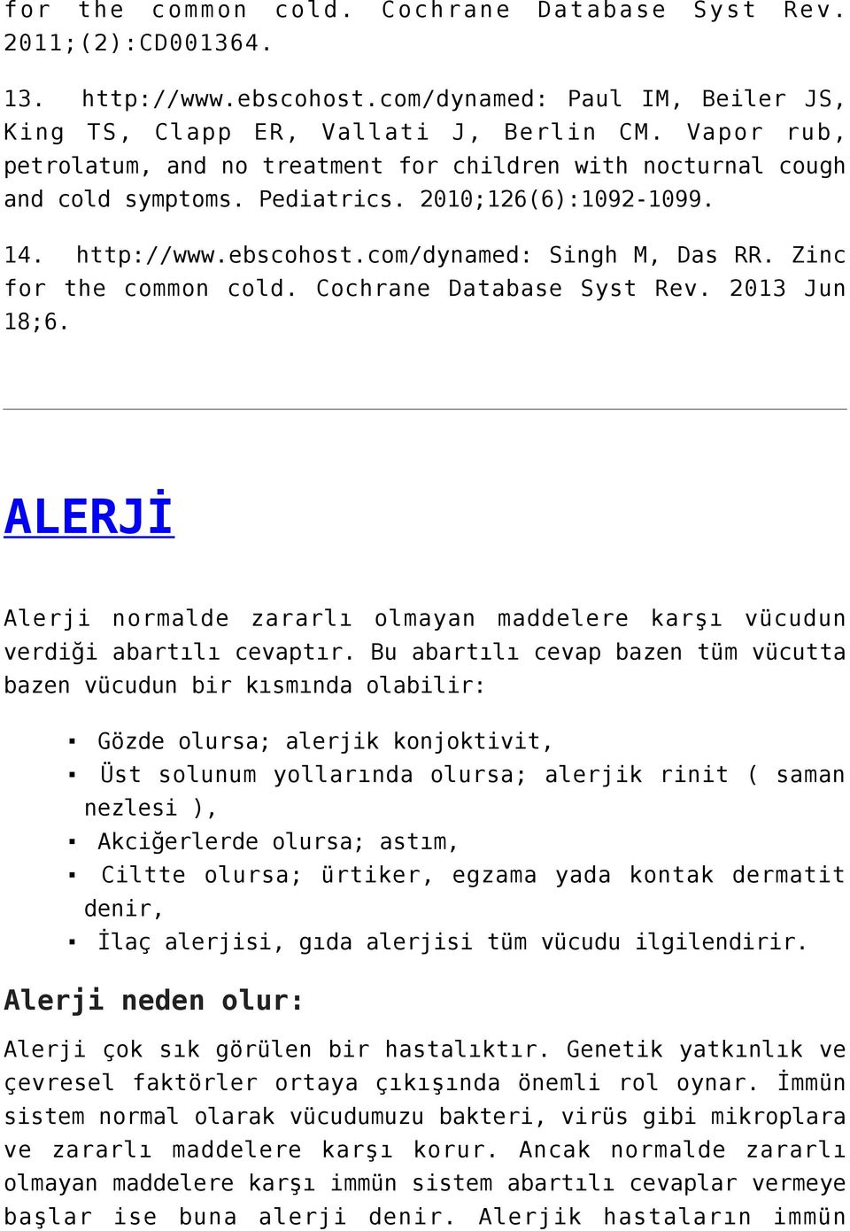 Zinc for the common cold. Cochrane Database Syst Rev. 2013 Jun 18;6. ALERJİ Alerji normalde zararlı olmayan maddelere karşı vücudun verdiği abartılı cevaptır.