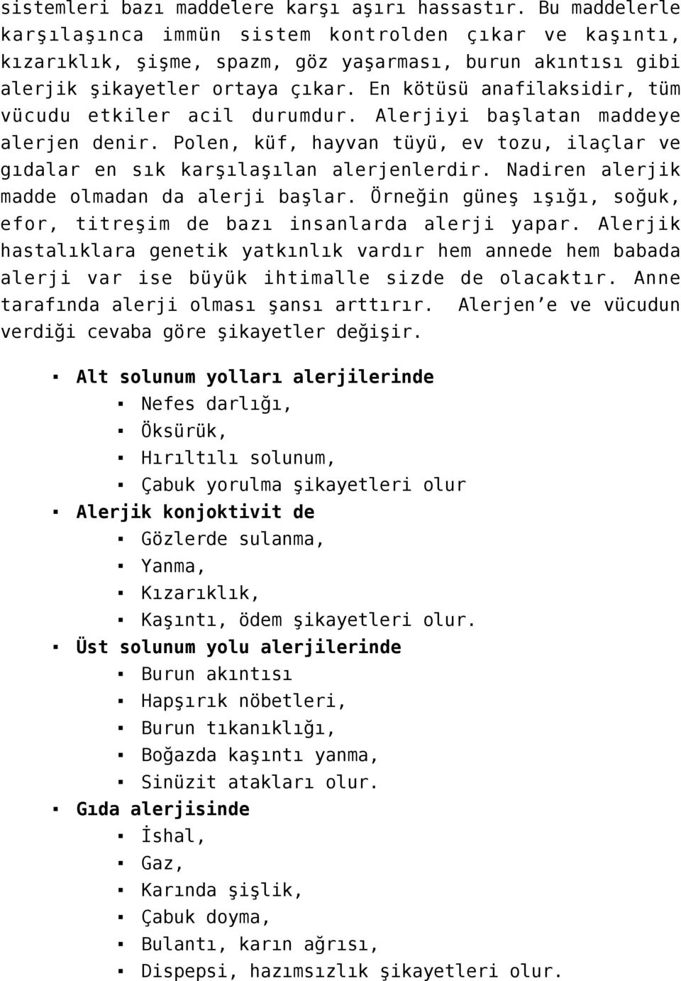 En kötüsü anafilaksidir, tüm vücudu etkiler acil durumdur. Alerjiyi başlatan maddeye alerjen denir. Polen, küf, hayvan tüyü, ev tozu, ilaçlar ve gıdalar en sık karşılaşılan alerjenlerdir.