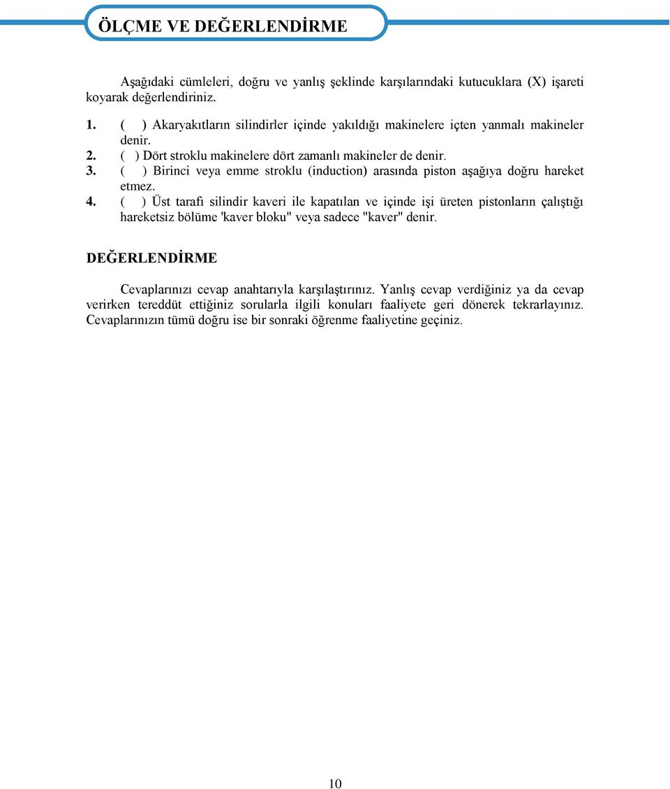 ( ) Birinci veya emme stroklu (induction) arasında piston aşağıya doğru hareket etmez. 4.