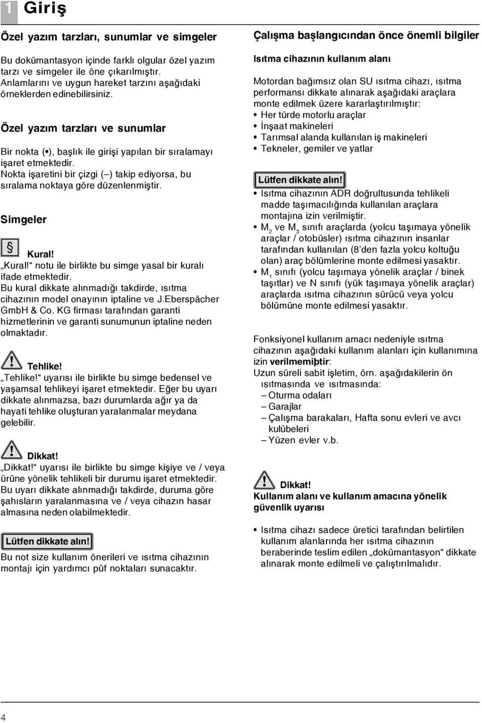 Nokta iþaretini bir çizgi ( ) takip ediyorsa, bu sýralama noktaya göre düzenlenmiþtir. Simgeler Kural! Kural! notu ile birlikte bu simge yasal bir kuralý ifade etmektedir.