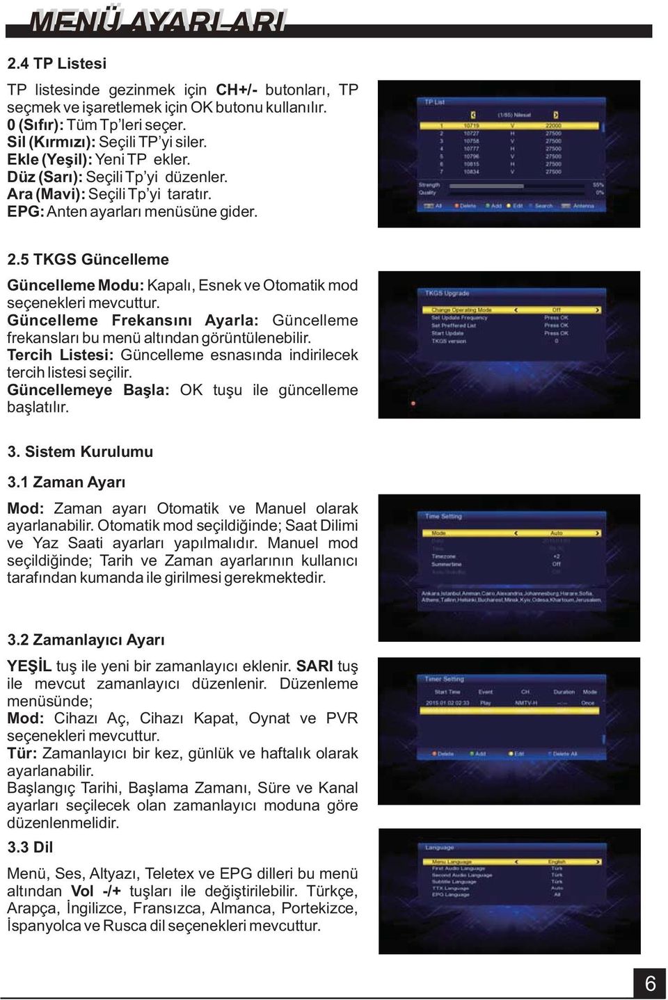 5 TKGS Güncelleme Güncelleme Modu: Kapalı, Esnek ve Otomatik mod seçenekleri mevcuttur. Güncelleme Frekansını Ayarla: Güncelleme frekansları bu menü altından görüntülenebilir.