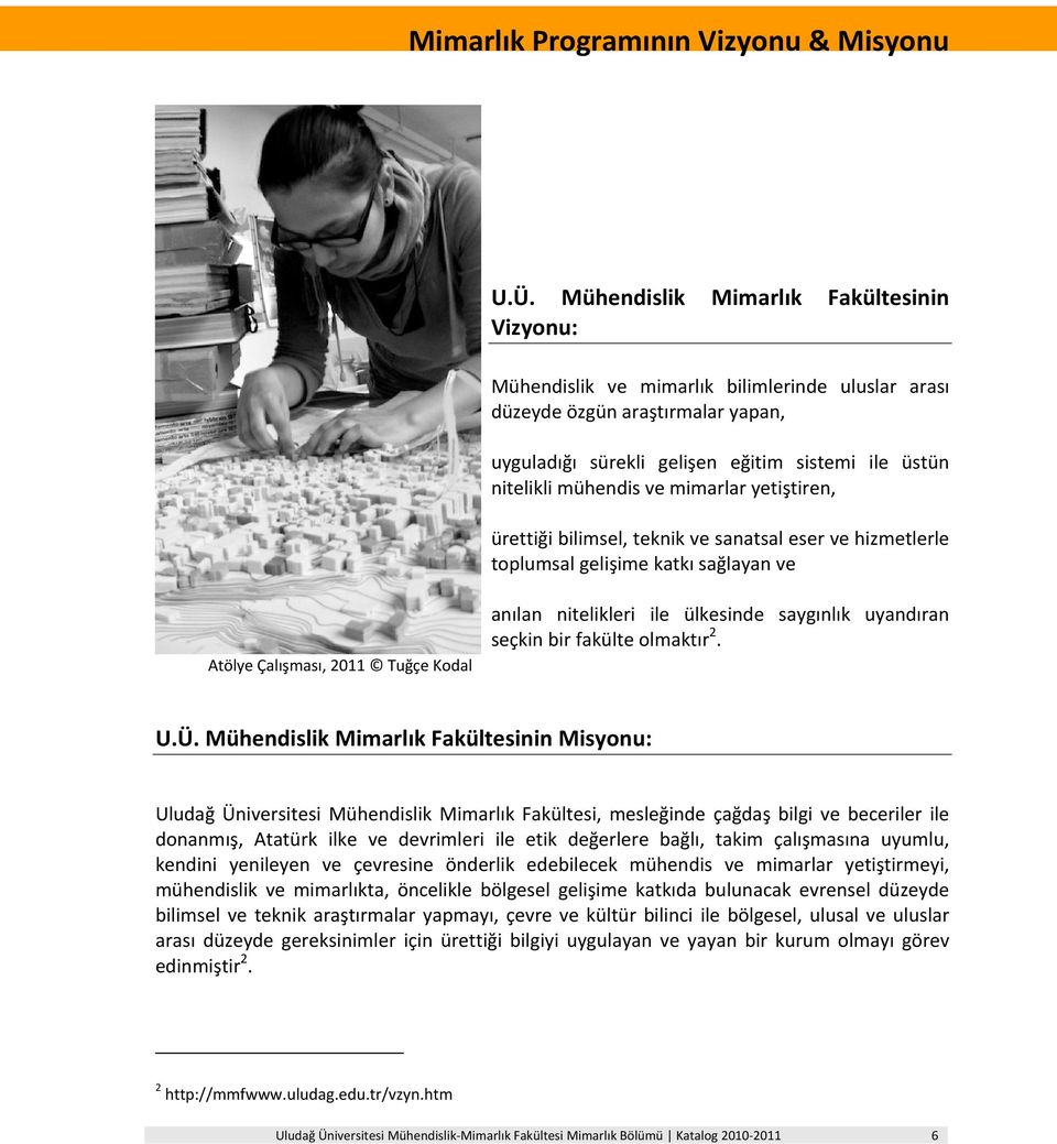 ve mimarlar yetiştiren, ürettiği bilimsel, teknik ve sanatsal eser ve hizmetlerle toplumsal gelişime katkı sağlayan ve Atölye Çalışması, 2011 Tuğçe Kodal anılan nitelikleri ile ülkesinde saygınlık