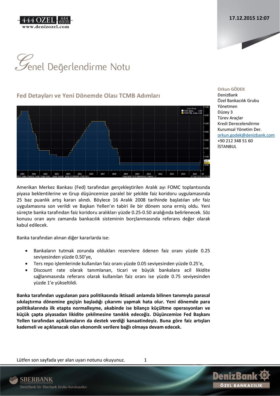 uygulamasında 25 baz puanlık artış kararı alındı. Böylece 16 Aralık 2008 tarihinde başlatılan sıfır faiz uygulamasına son verildi ve Başkan Yellen ın tabiri ile bir dönem sona ermiş oldu.