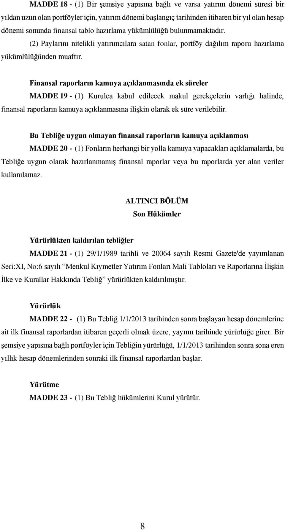 Finansal raporların kamuya açıklanmasında ek süreler MADDE 19 - (1) Kurulca kabul edilecek makul gerekçelerin varlığı halinde, finansal raporların kamuya açıklanmasına ilişkin olarak ek süre