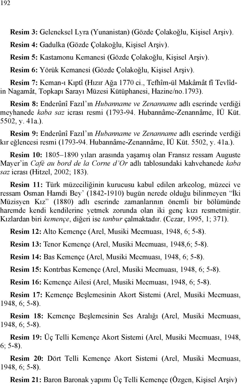 Resim 8: Enderûnî Fazıl ın Hubanname ve Zenanname adlı eserinde verdiği meyhanede kaba saz icrası resmi (1793-94. Hubannâme-Zenannâme, İÜ Küt. 5502, y. 41a.).