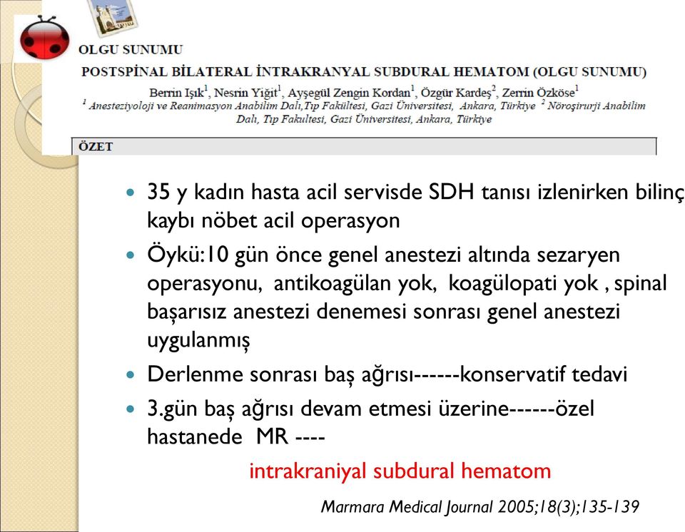 sonrası genel anestezi uygulanmış Derlenme sonrası baş ağrısı------konservatif tedavi 3.