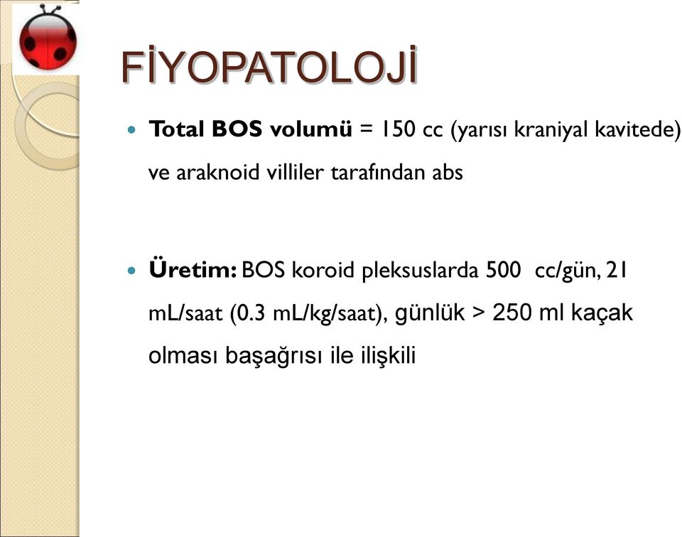 BOS koroid pleksuslarda 500 cc/gün, 21 ml/saat (0.