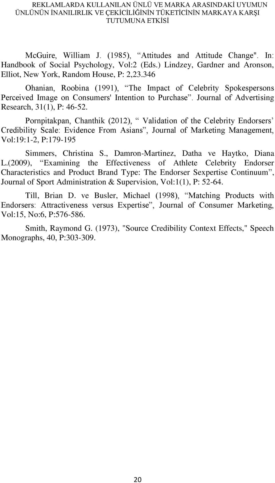 346 Ohanian, Roobina (1991), The Impact of Celebrity Spokespersons Perceived Image on Consumers' Intention to Purchase. Journal of Advertising Research, 31(1), P: 46-52.