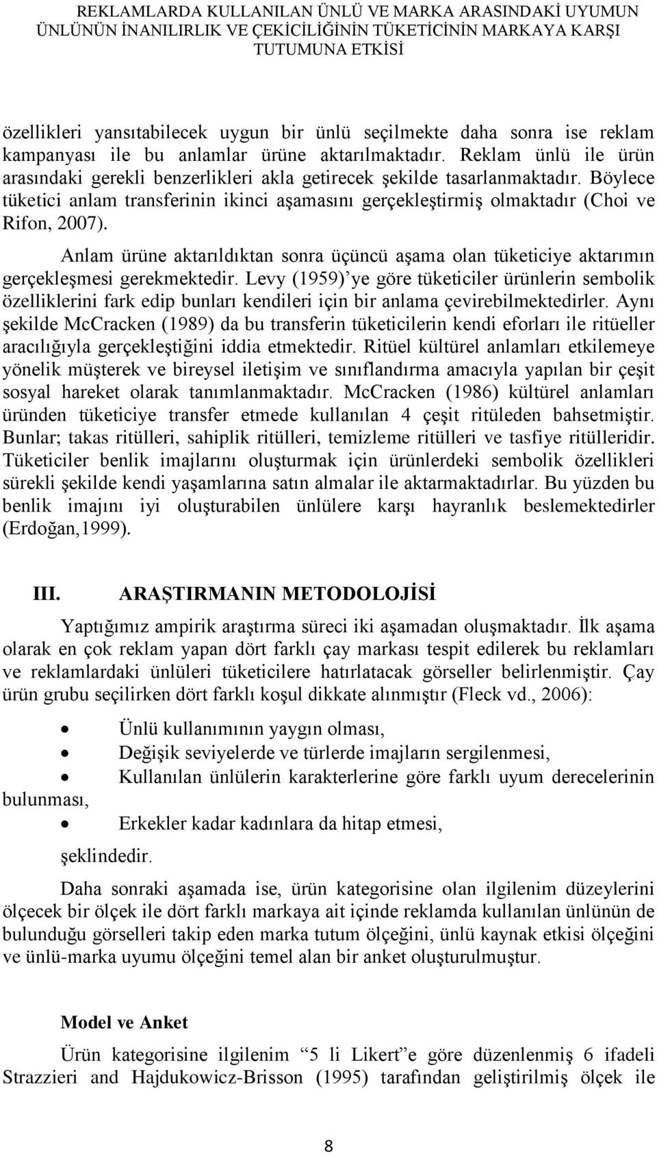 Böylece tüketici anlam transferinin ikinci aģamasını gerçekleģtirmiģ olmaktadır (Choi ve Rifon, 2007).