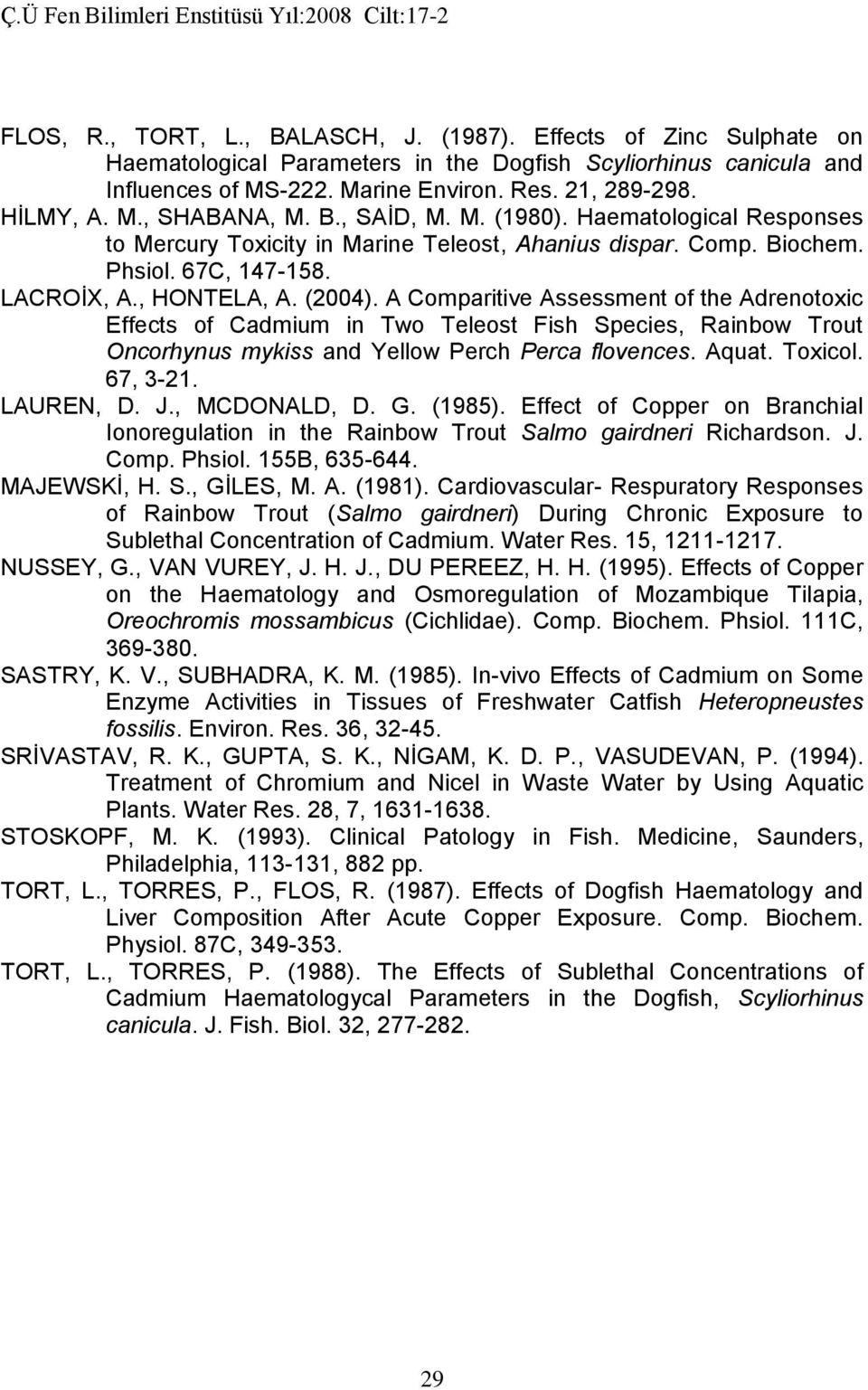 A Comparitive Assessment of the Adrenotoxic Effects of Cadmium in Two Teleost Fish Species, Rainbow Trout Oncorhynus mykiss and Yellow Perch Perca flovences. Aquat. Toxicol. 67, 3-21. LAUREN, D. J.