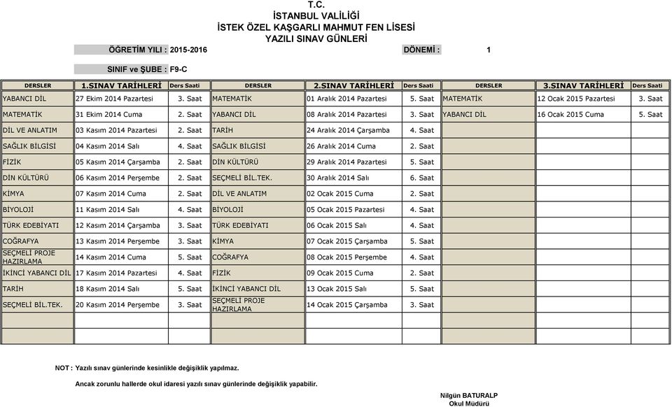 Saat TARİH 24 Aralık 2014 Çarşamba 4. Saat SAĞLIK BİLGİSİ 04 Kasım 2014 Salı 4. Saat SAĞLIK BİLGİSİ 26 Aralık 2014 Cuma 2. Saat FİZİK 05 Kasım 2014 Çarşamba 2.