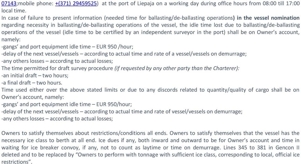 idle time lost due to ballasting/de-ballasting operations of the vessel (idle time to be certified by an independent surveyor in the port) shall be on Owner s account, namely: -gangs and port