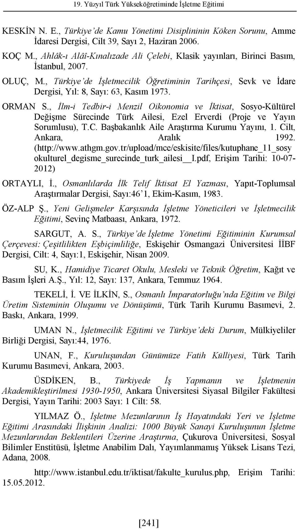 ORMAN S., İlm-i Tedbir-i Menzil Oikonomia ve İktisat, Sosyo-Kültürel Değişme Sürecinde Türk Ailesi, Ezel Erverdi (Proje ve Yayın Sorumlusu), T.C. Başbakanlık Aile Araştırma Kurumu Yayını, 1.