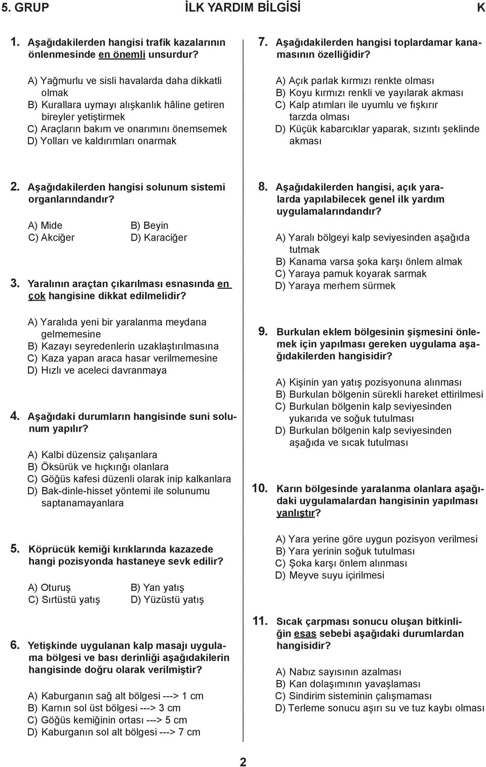 Aşağıdakilerden hangisi toplardamar kanamasının özelliğidir?