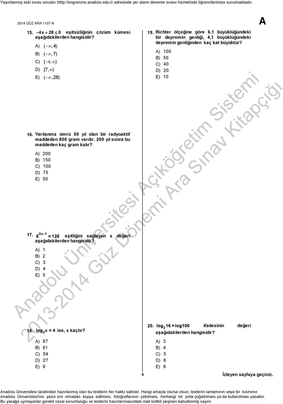 200 150 100 75 50 17. 2x 1 5 = 125 eşitliğini sağlayan x değeri 1 2 3 4 5 nadolu Üniversitesi çıköğretim Sistemi 18. log3x = 4 ise, x kaçtır? 2013-2014 Güz Dönemi ra Sınav Kitapçığı 87 81 54 27 9 19.