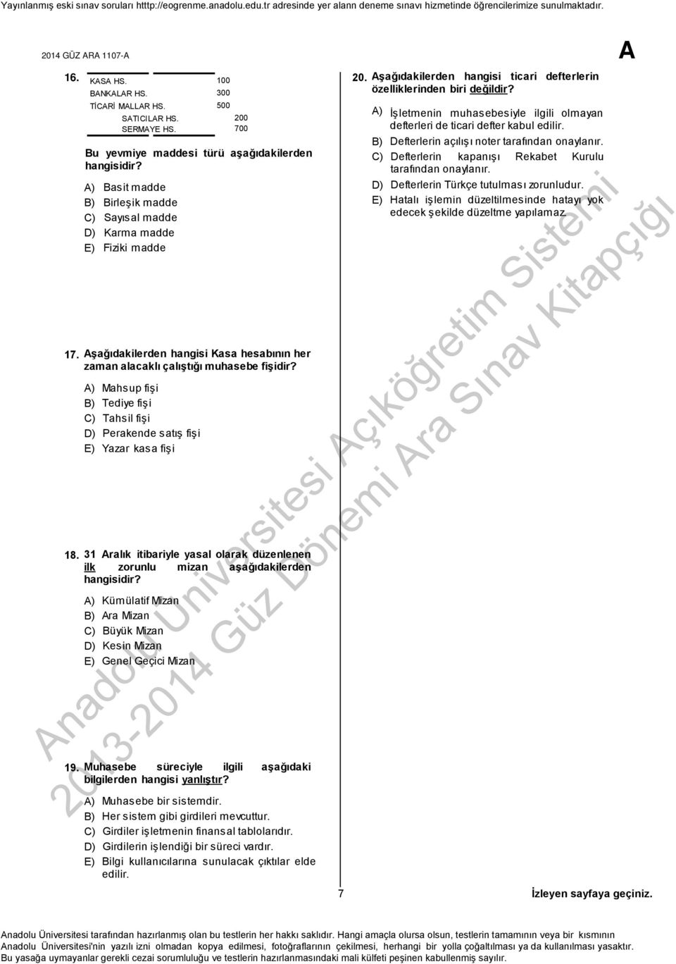 Defterlerin açılışı noter tarafından onaylanır. kapanışı Rekabet Kurulu Defterlerin tarafından onaylanır. Defterlerin Türkçe tutulması zorunludur.