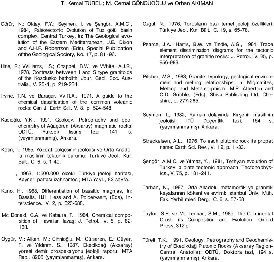 Geol. Soc. Australia., V. 25-4, p. 219-234. Irvine, T.N. ve Baragar, VV.R.A., 1971, A guide to the chemical dassification of the common volcanic rocks: Can J. Earth Sci., V. 8, p. 524-548.