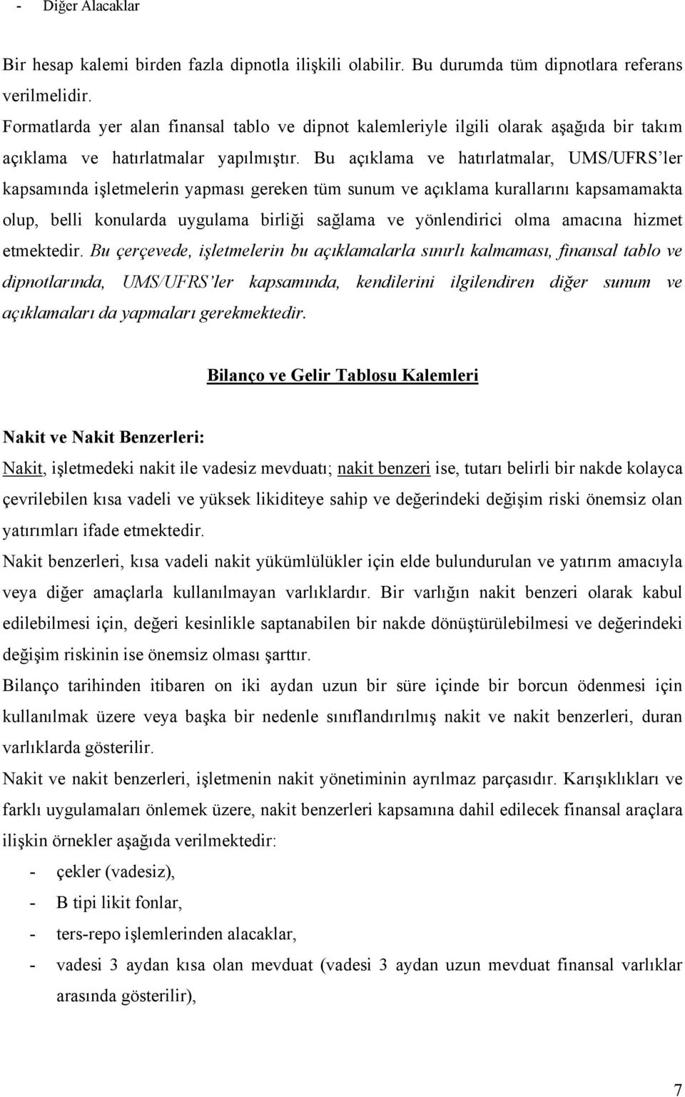 Bu açıklama ve hatırlatmalar, UMS/UFRS ler kapsamında işletmelerin yapması gereken tüm sunum ve açıklama kurallarını kapsamamakta olup, belli konularda uygulama birliği sağlama ve yönlendirici olma