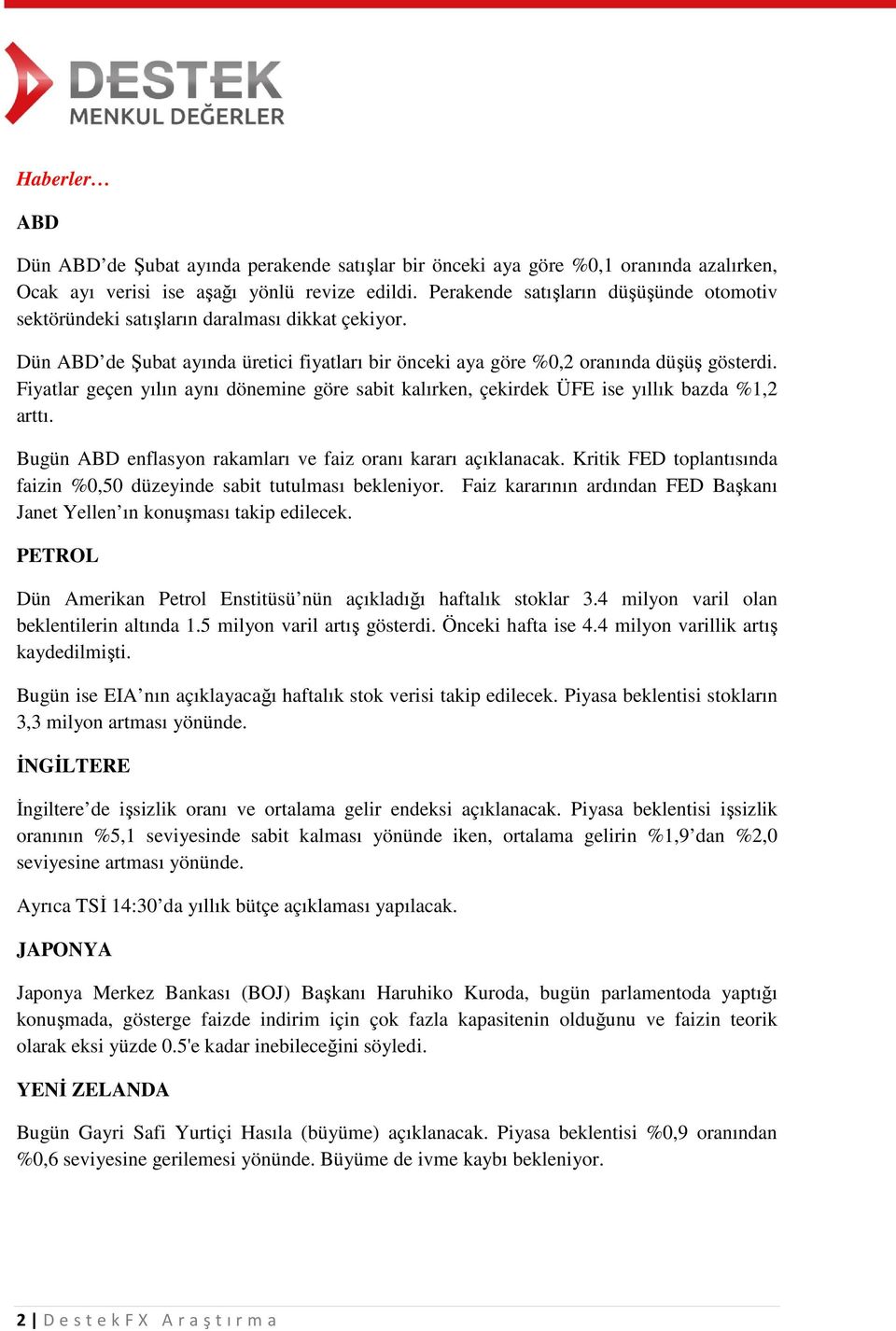 Fiyatlar geçen yılın aynı dönemine göre sabit kalırken, çekirdek ÜFE ise yıllık bazda %1,2 arttı. Bugün ABD enflasyon rakamları ve faiz oranı kararı açıklanacak.