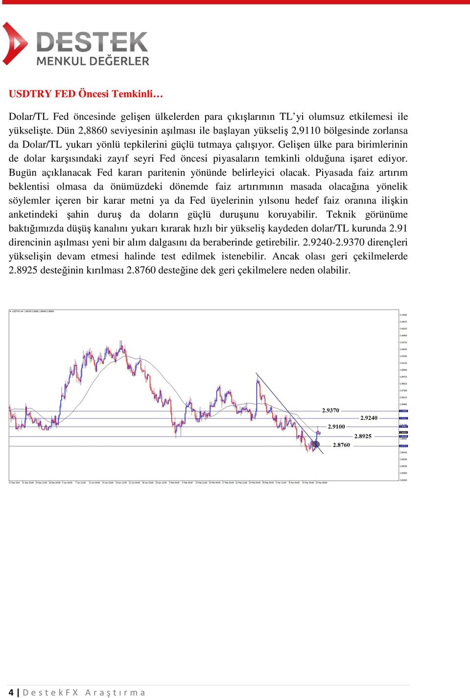 Gelişen ülke para birimlerinin de dolar karşısındaki zayıf seyri Fed öncesi piyasaların temkinli olduğuna işaret ediyor. Bugün açıklanacak Fed kararı paritenin yönünde belirleyici olacak.