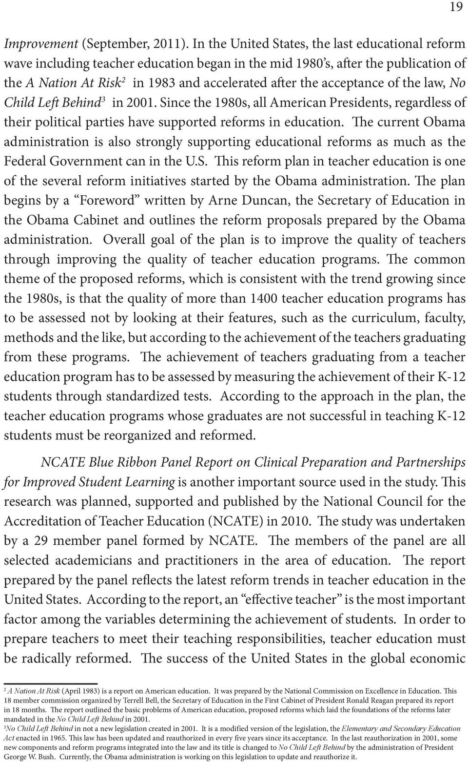 acceptance of the law, No Child Left Behind 39 in 2001. Since the 1980s, all American Presidents, regardless of their political parties have supported reforms in education.
