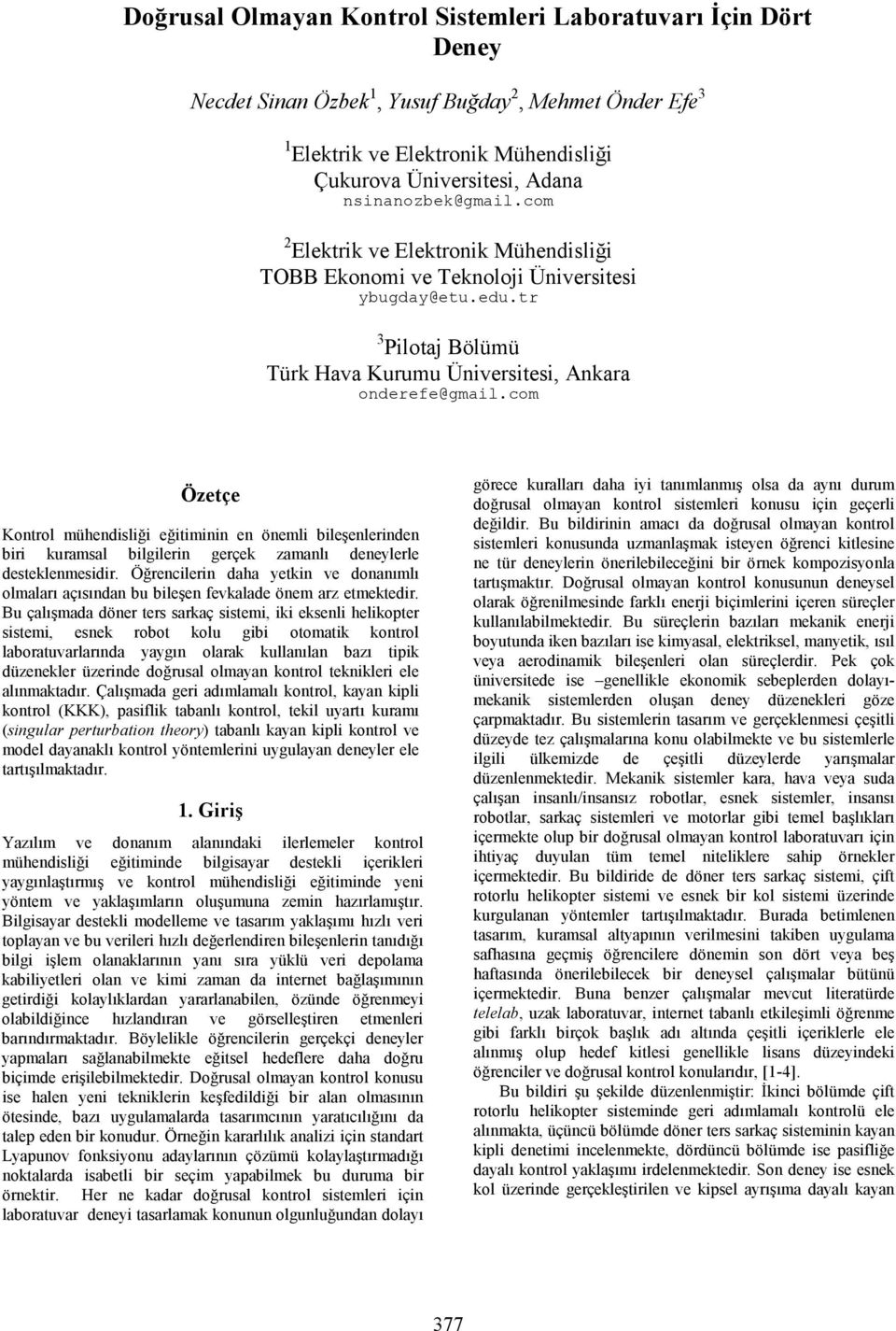 com Özetçe Kontrol mühendisliği eğitiminin en önemli bileşenlerinden biri kuramsal bilgilerin gerçek zamanlı deneylerle desteklenmesidir.