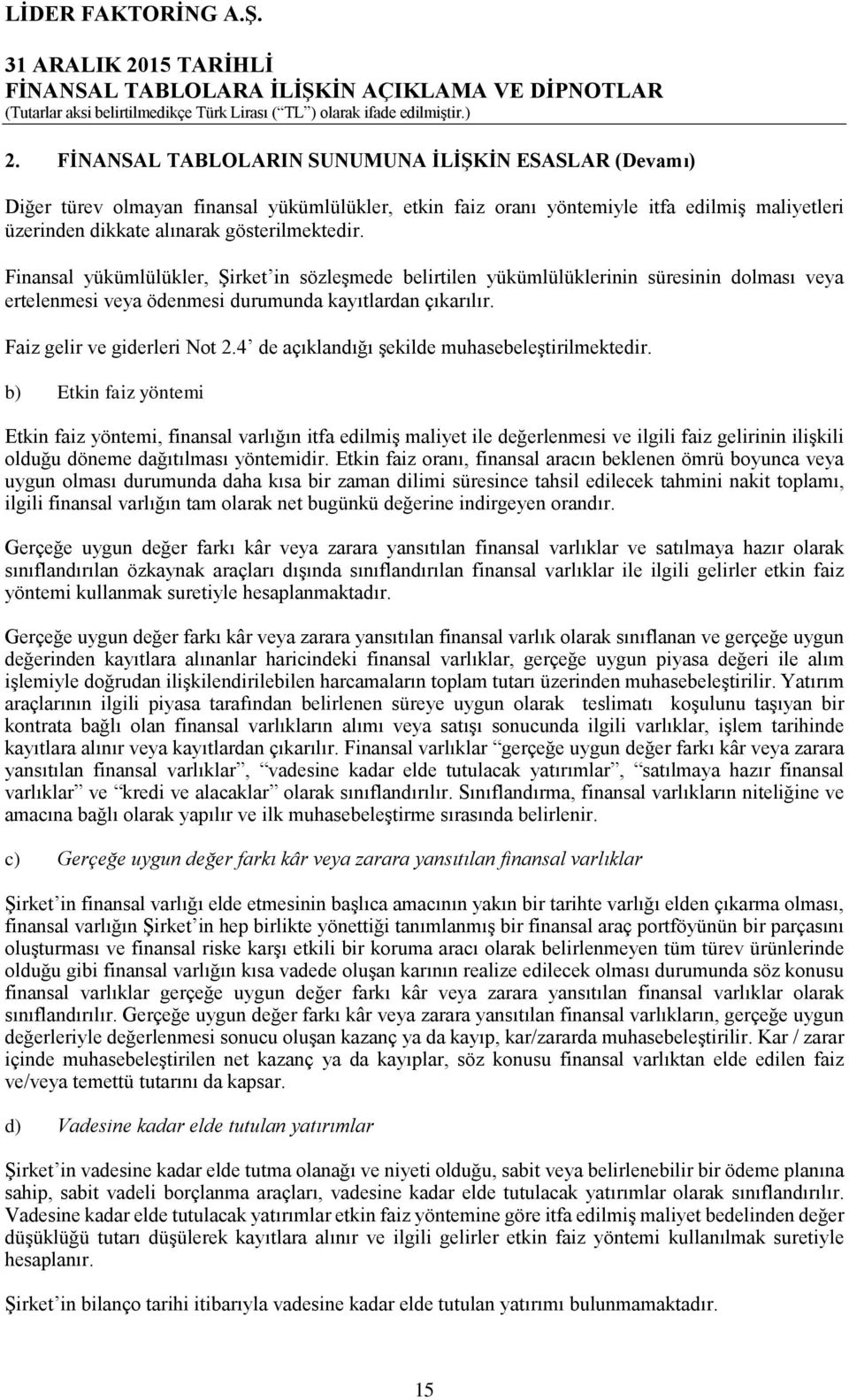 4 de açıklandığı şekilde muhasebeleştirilmektedir.