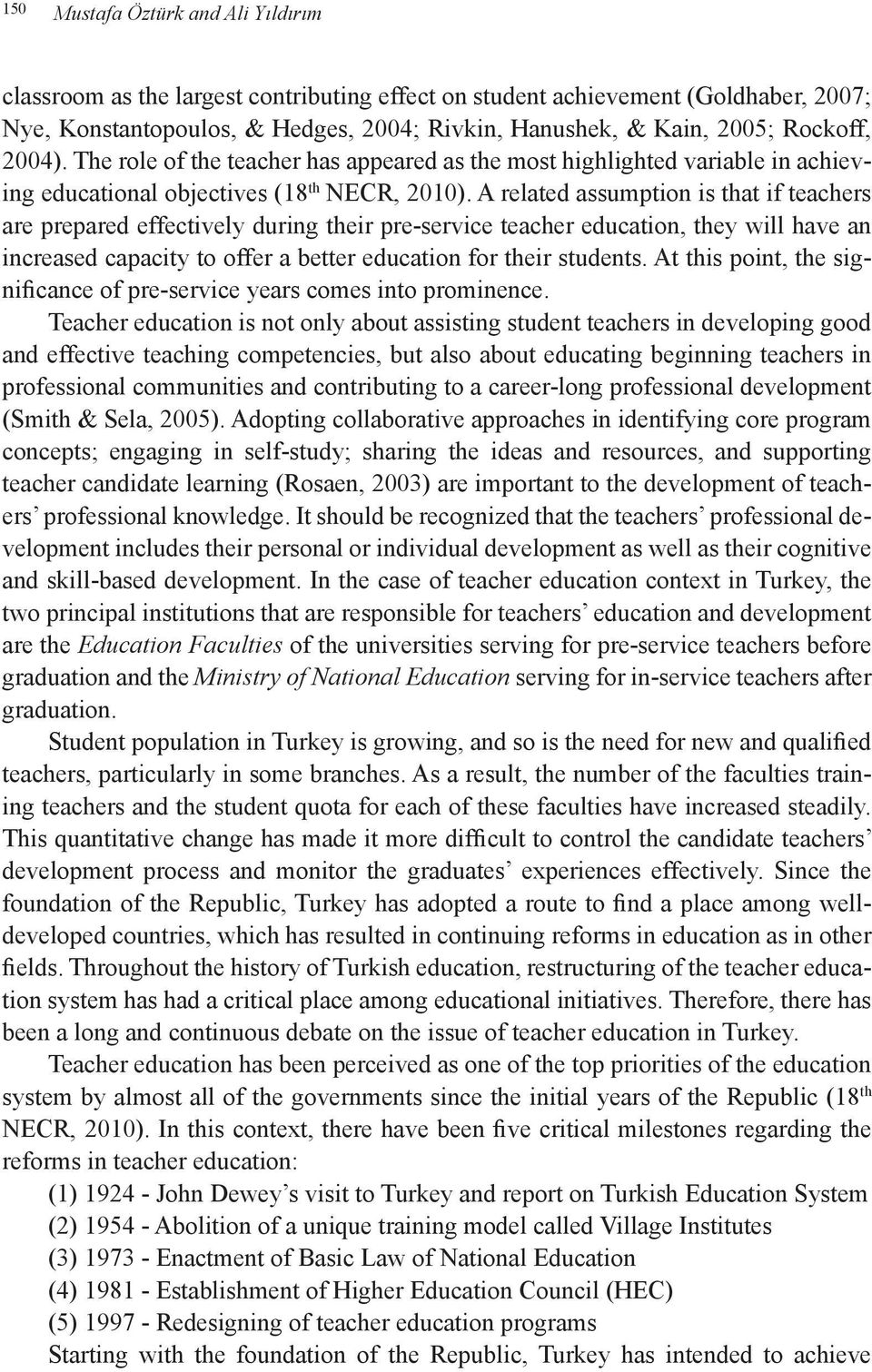 A related assumption is that if teachers are prepared effectively during their pre-service teacher education, they will have an increased capacity to offer a better education for their students.