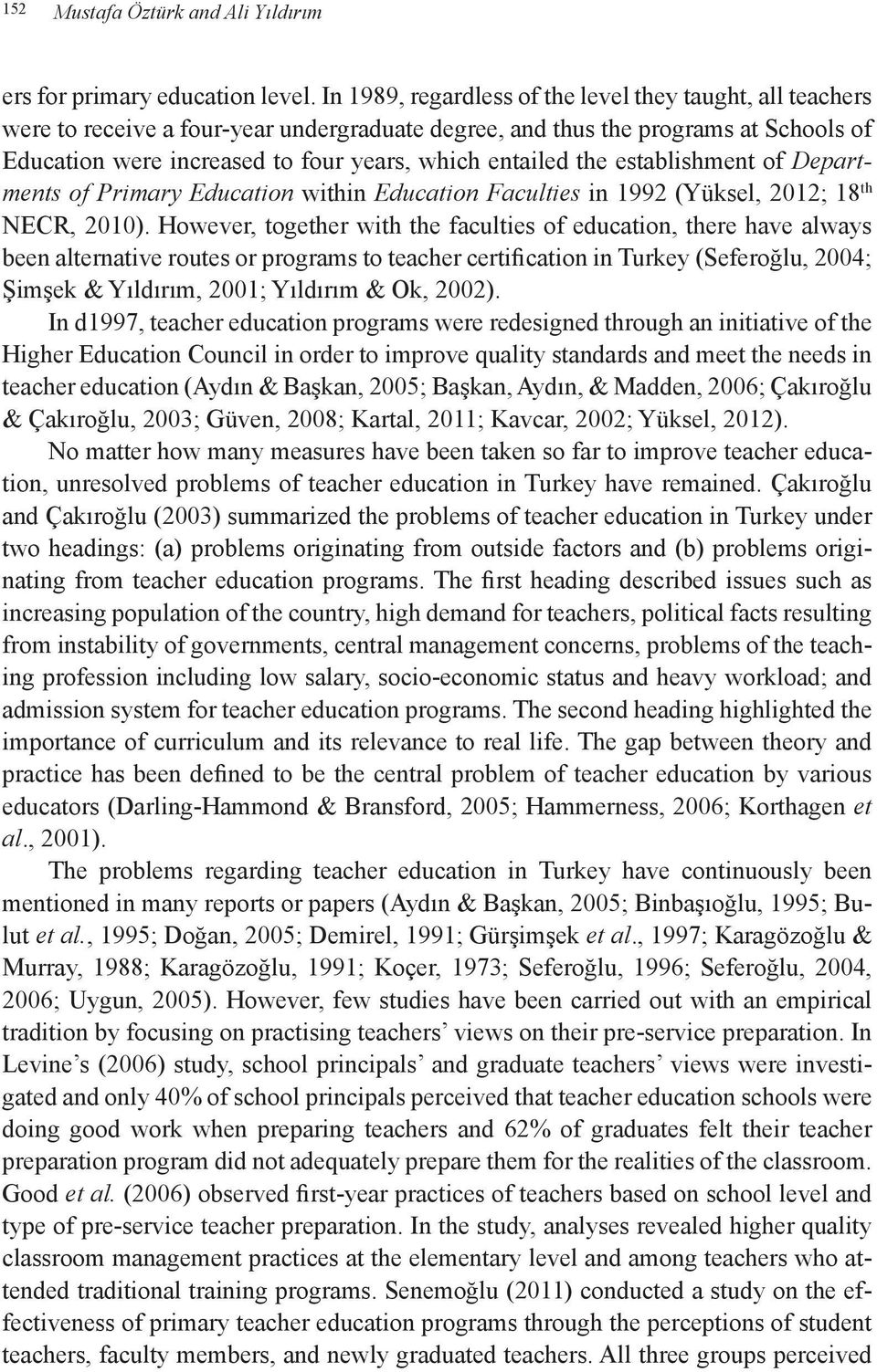 the establishment of Departments of Primary Education within Education Faculties in 1992 (Yüksel, 2012; 18 th NECR, 2010).